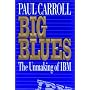 Big Blues Unmaking Paul Carroll
