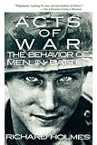 Acts of War: Behavior of Men in Battle