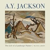 A.Y. Jackson: The Life of a Landscape Painter