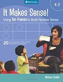 It Makes Sense!: Using Ten-frames to Build Number Sense, Grades K-2
