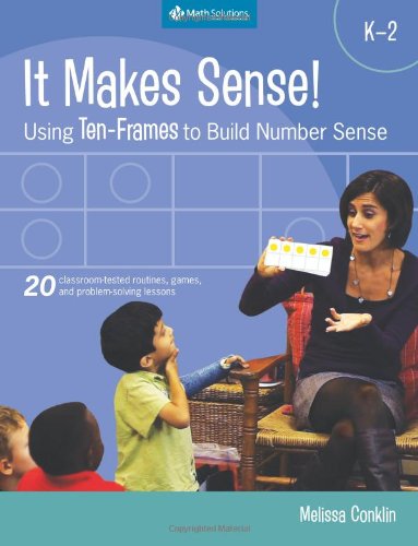 It Makes Sense!: Using Ten-frames to Build Number Sense, Grades K-2