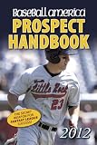 Baseball America 2012 Prospect Handbook: The 2012 Expert Guide to Baseball Prospects and MLB Organization Rankings (Baseba...