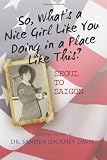 So Whats a Nice Girl Like You Doing in a Place Like This? Seoul to Saigon: Personal Essays
