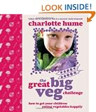 The Great Big Veg Challenge: How to get your children eating vegetables happily