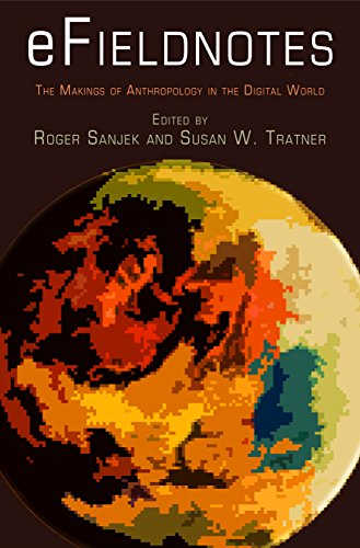 eFieldnotes: The Makings of Anthropology in the Digital World (Haney Foundation Series)