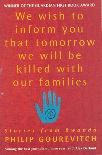 We Wish to Inform You That Tomorrow We Will Be Killed With Our Families by Gourevitch, Philip New Edition (2000)