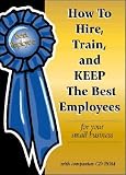 How to Hire, Train and Keep the Best Employees for Your Small Business [HT HIRE TRAIN and KEEP THE BEST] [Hardcover]