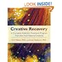 Creative Recovery: A Complete Addiction Treatment Program That Uses Your Natural Creativity
