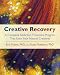 Books : Creative Recovery: A Complete Addiction Treatment Program That Uses Your Natural Creativity