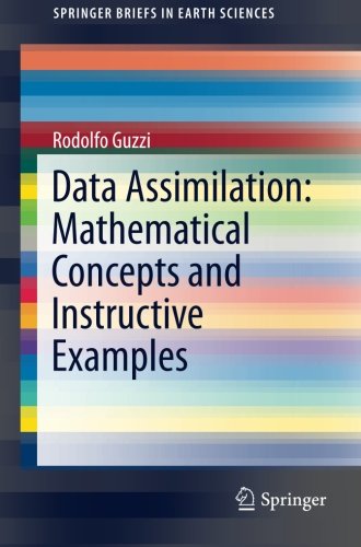 Data Assimilation: Mathematical Concepts and Instructive Examples (SpringerBriefs in Earth Sciences), by Rodolfo Guzzi