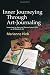 Inner Journeying Through Art-journaling: Learning to See And Record Your Life As a Work of Art