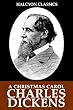 A Christmas Carol by Charles Dickens (Unexpurgated Edition) (Halcyon Classics)
