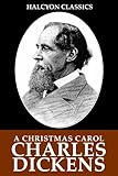 A Christmas Carol by Charles Dickens (Unexpurgated Edition) (Halcyon Classics)