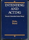 Intending and acting : toward a naturalized action theory
