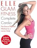 Elle Glam Fitness - Complete Cardio: The Dance-Inspired Workout to a Leaner Body