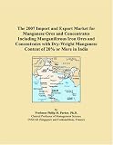 The 2007 Import And Export Market For Manganese Ores And Concentrates Including Manganiferous Iron Ores And Concentrates With Dry weight Manganese Content Of 20 Or More In India