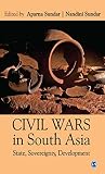 Civil wars in South Asia : state, sovereignty, development