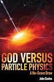 God versus particle physics : a no-score physics : a pychological analysis of theories about life, the universe, and everything ...
