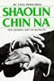Shaolin Chin Na: The Seizing Art of Kung-Fu (Yang Jwing Ming)