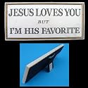 Jesus Loves You, but I'm His Favorite Faux Marble Standup Sign or Wall Plaque