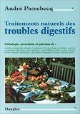 Traitements naturels des troubles digestifs : Pathologie, prévention et guérison des maladies de la bouche, de pharinx,de l\'estomac, des intestins, du pancréas et du foie