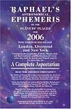 Raphael's Astronomical Ephemeris of the Planets' Places for 2006 (Raphael's Astronomical Ephemeris of the Planets' Places)