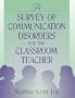 A Survey of Communication Disorders for the Classroom Teacher