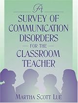 A Survey of Communication Disorders for the Classroom Teacher A Survey of Communication Disorders for the Classroom Teacher
