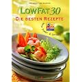 LowFat 30. Die besten Rezepte. Mehr Power und Genuss