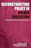 Reconstructing Policy in Higher Education: Feminist Postructural Perspectives