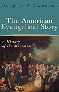 American Evangelical Story, The: A History of the Movement