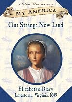 My America: Our Strange New Land,  Elizabeth's Jamestown Colony Diary, Book One