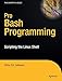 Pro Bash Programming: Scripting the Linux Shell (Expert's Voice in Linux)