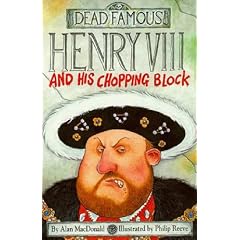 Henry VIII and His Chopping Block (Dead Famous)