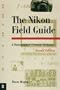 The Nikon Field Guide: A Photographer's Portable Reference, Second Edition