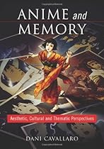 Anime and Memory: Aesthetic, Cultural and Thematic Perspectives Anime and Memory: Aesthetic, Cultural and Thematic Perspectives