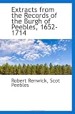Extracts from the Records of the Burgh of Peebles, 1652-1714