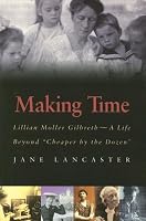Making Time: Lillian Moller Gilbreth -- A Life Beyond 