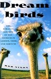 Dreambirds: The Strange History of the Ostrich in Fashion, Food, and Fortune