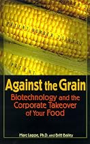 Against the Grain: Biotechnology and the Corporate Takeover of Your Food