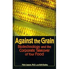 Against the Grain: Biotechnology and the Corporate Takeover of Your Food