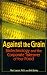 Against the Grain: Biotechnology and the Corporate Takeover of Your Food