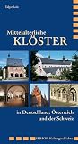 Mittelalterliche Kl&ouml;ster in Deutschland, &Ouml;sterreich und der Schweiz - Edgar Lein