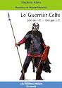 Le Guerrier Celte : 300 Avant J.-C. - 100 après J.-C.