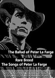 The Ballad of Peter La Farge & Rare Breed: The Songs of Peter La Farge