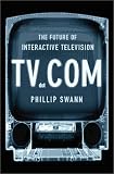 TV dot Com: The Future of Interactive Television