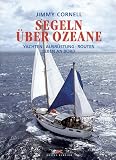 Segeln &uuml;ber Ozeane: Yachten - Ausr&uuml;stung - Routen - Leben an Bord - Jimmy Cornell