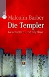 Die Templer: Geschichte und Mythos eines Ritterordens - Malcolm Barber
