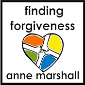 Finding Forgiveness: 30 Minutes on Letting Go of Resentment | [Anne Marshall]