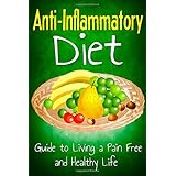 anti inflammatory diet guide to living a pain free and healthy life healthy living  diet volume 2